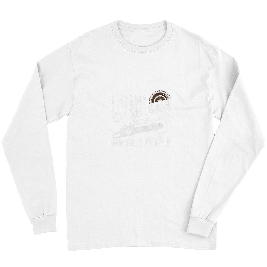 I Like My Chainsaw and Maybe 3 People Carpentry Woodworking Long Sleeves