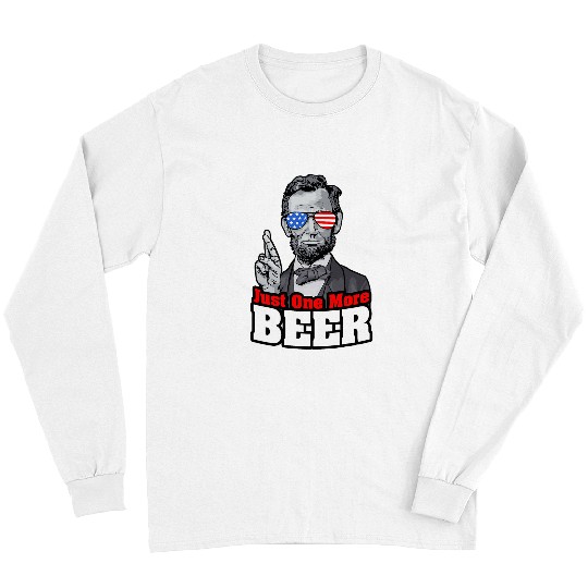 Beer Fun Abraham Lincoln 4th Of July Just One More Beer USA Flag Long Sleeves