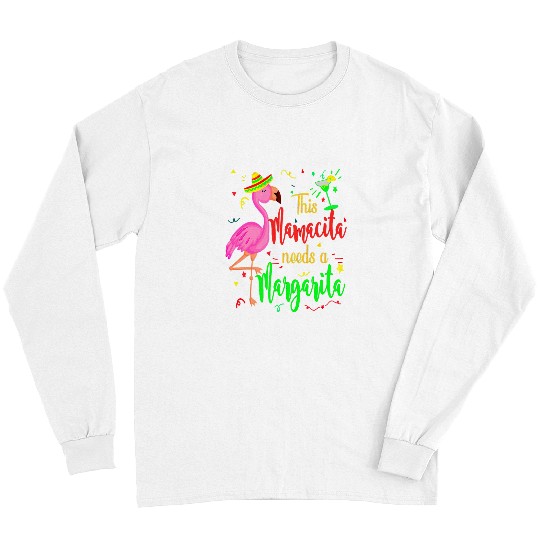 Flamingo Pet This Mamacita Needs A Margarita Flamingo Drinking Tee Long Sleeves