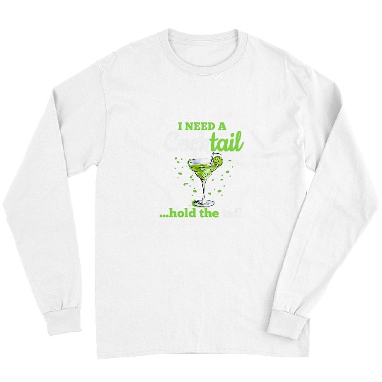 Wines Fun I Need A Cocktail Hold The Tail Drink Sarcastic Funny Saying Long Sleeves