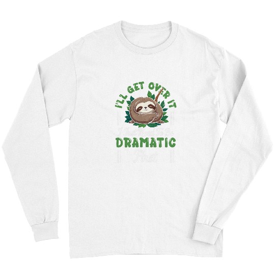 Sloth Pet Drama Queen Lazy Sleepy Dramatic Humor Long Sleeves