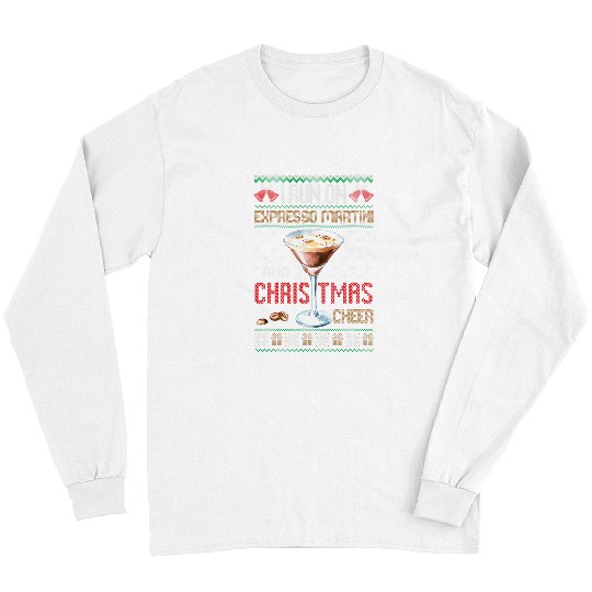 Wines Fun I Run On Espresso Martini And Christmas Cheer Ugly Sweater Long Sleeves
