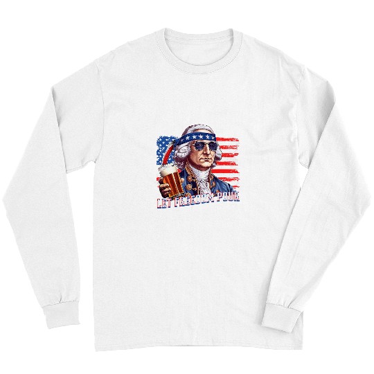 Beer Fun Let Freedom Pour George Washington Beer 4th of July Long Sleeves
