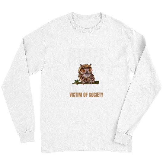 Owl Pet Morning Person I m Just A Victim Of Society Sleeping Owl 6 Long Sleeves