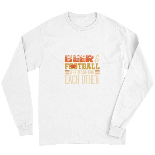 Beer Fun Beer and Football Are Made For Each Other Meme Football Long Sleeves