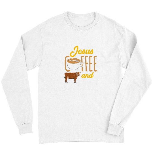 Coffee Fun Jesus Coffee Cattle Local Farmers Livestock Show Farming Long Sleeves