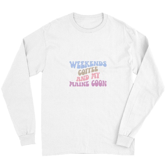 Coffee Fun And My Maine Coon Owner Maine Coon Mom Maine Coon Dad Long Sleeves