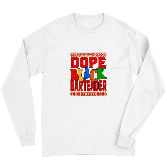 Bartender Job Dope Black Bartender BHM Black History African American Long Sleeves