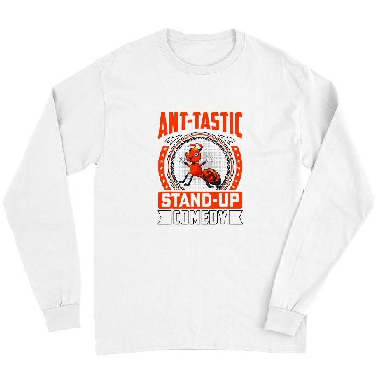 Anttastic standup Comedy Ants Funny Saying Long Sleeves