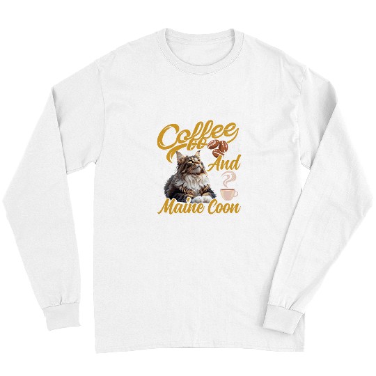 Coffee Fun Drinker MAINE COON AND COFFEE Funny Cat Mom Long Sleeves