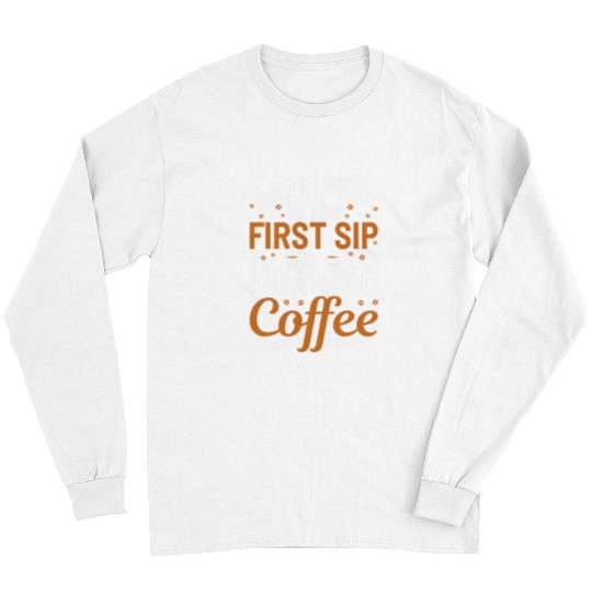 Coffee Fun Happiness Is the First Sip of Morning Coffee Caffeine Long Sleeves