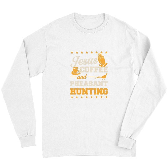 Coffee Fun Jesus Coffee And Pheasant Hunting Funny Christian Hunter 8 Long Sleeves