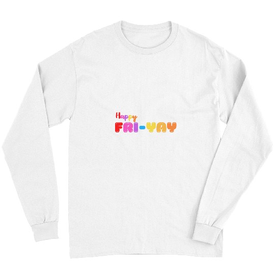 Happy FriYay Friday Funny Teacher Life Happy Friday Weekend 1 Long Sleeves
