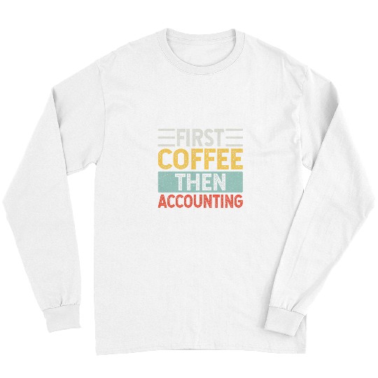 Coffee Fun First Coffee Then Accounting Funny Retro Vintage Long Sleeves