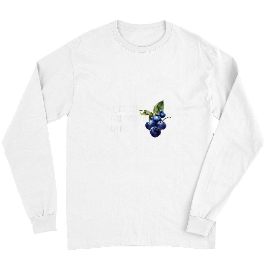 Blueberries Make Everything Better Fruit Healthy Berry Long Sleeves