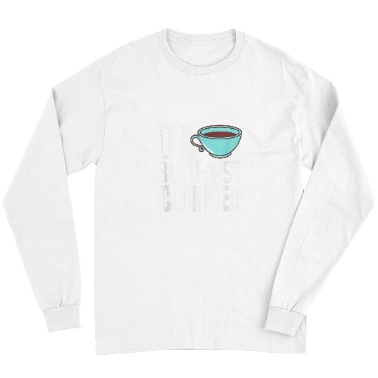 Coffee Fun Ok But First Coffee caffeines Coffee Lover Long Sleeves