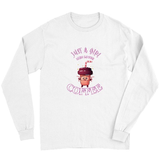 Coffee Fun Just A Girl Who Loves Coffee 2 Long Sleeves