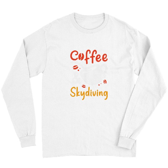 Coffee Fun And Skydiving Coffee drinker Skydiver Long Sleeves