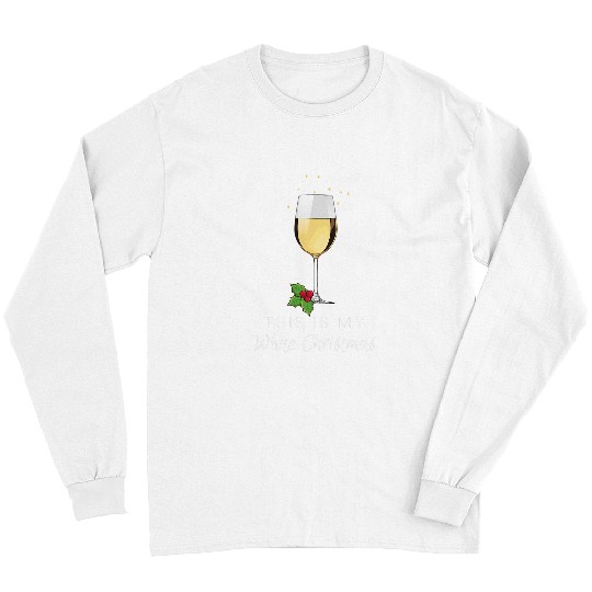 Wines Fun Funny Christmas Wines My White Christmas Women Long Sleeves