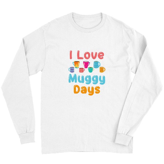 Coffee Fun Mug Funny Coffee Hot Chocolate Tea Drinker Muggy Days Long Sleeves