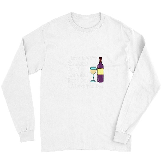 Wines Fun Love A White Christmas But I ll Have Red Wines Humor Funny Long Sleeves