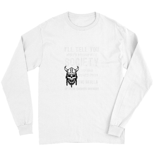 Ill Tell You Whats Wrong With Society Skull Viking Lovers Long Sleeves