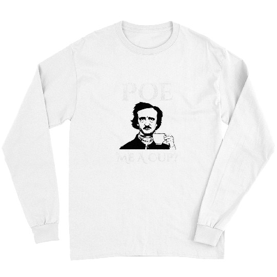 Coffee Fun Edgar Allan Poe Me A Cup of Coffee Long Sleeves