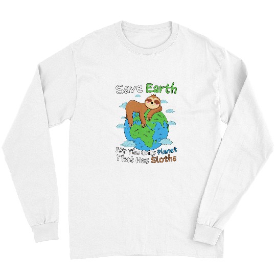Sloth Pet Save Earth It s The Only Planet That Has Sloths Earth Day Long Sleeves