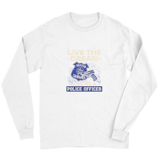 Be A Police Officer Policeman Cops Law Enforcement 1 Long Sleeves