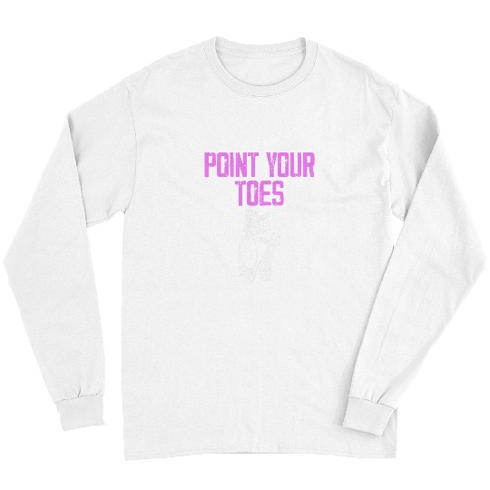 Dance Teacher Point Your Toes Dancer Dancing Lover Graphic Long Sleeves