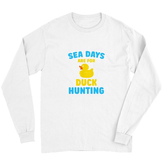 Duck Pet Cruising Sea Days Are For Duck Hunting Rubber Duck Long Sleeves