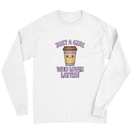 Coffee Fun Just a Girl Who Loves Lattes Coffee Lover Cute Kawaii Long Sleeves