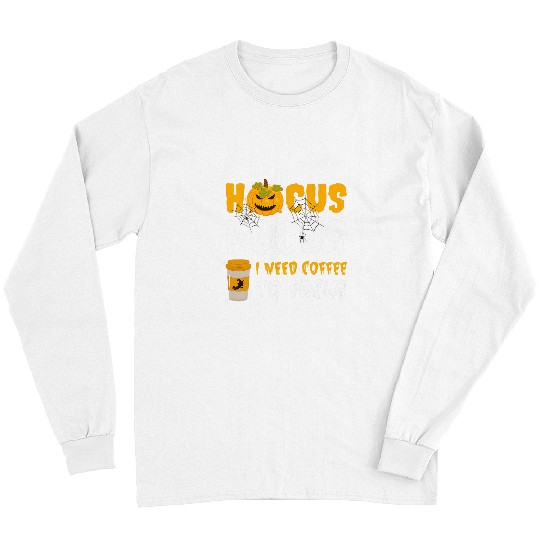 Coffee Fun Hocus Pocus i Need Coffee To Focus 2 Long Sleeves