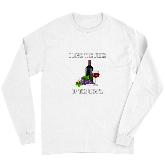 Wines Fun Drinking Drinker I Love The Juice Of The Grape Long Sleeves