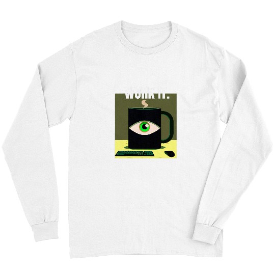 Coffee Fun Work it Coffee Drinker Office Worker Long Sleeves
