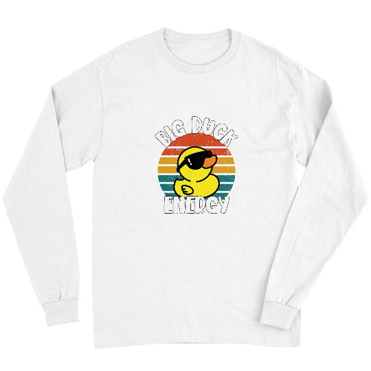 Duck Pet Big Duck Energy Funny Rubber Ducky Apparel 1 Long Sleeves