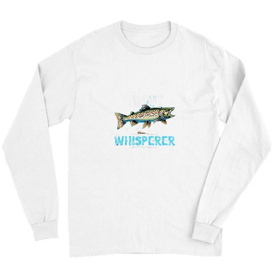 Fly Fishing Fisherman Trout Whisperer Trout Fishing 3 Long Sleeves