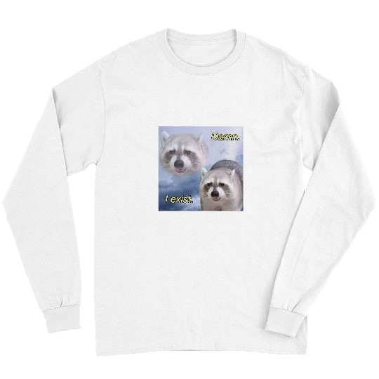 Raccoon Pet Damn I exist dark humor racoon existential funny Long Sleeves