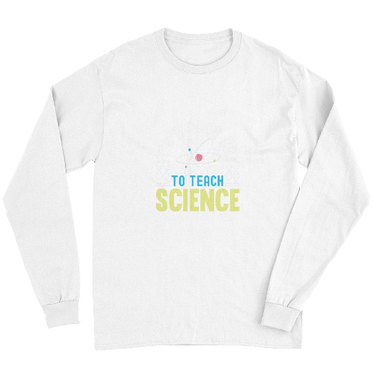 Its A Good Day To Teach Science Funny Science Teacher 1 Long Sleeves