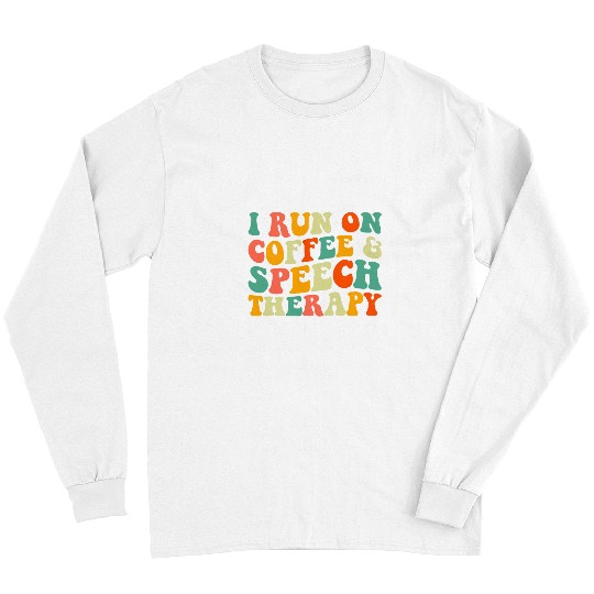 Funny Speech Therapist SLP I Run On Coffee Speech Therapy Long Sleeves