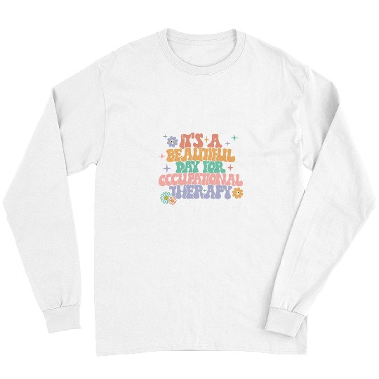 Its A Beautiful Day For Occupational Therapy OT Therapist Long Sleeves