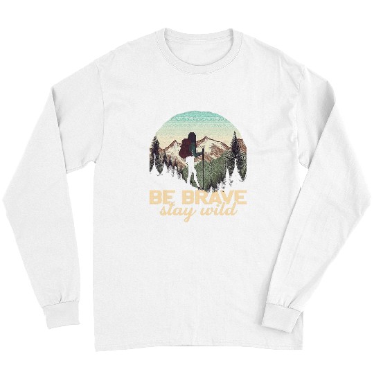 Be Brave Stay Wild Girl Retro Backpacking Hiking Mountains Long Sleeves