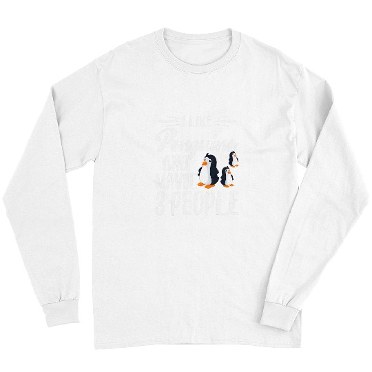 Penguin Pet I Like Penguins and Maybe 3 People Long Sleeves