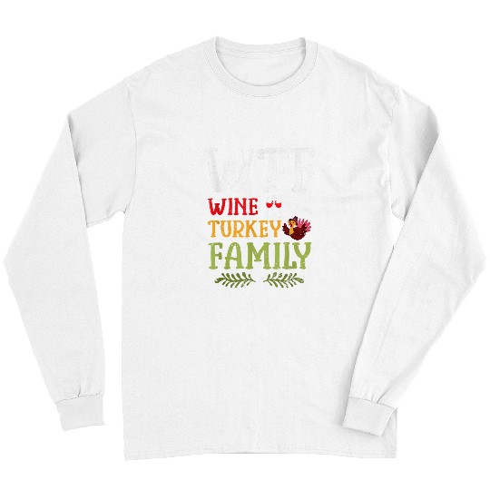 Wines Fun Funny Happy Thanksgiving WTF Wines Turkey Family Costume Long Sleeves