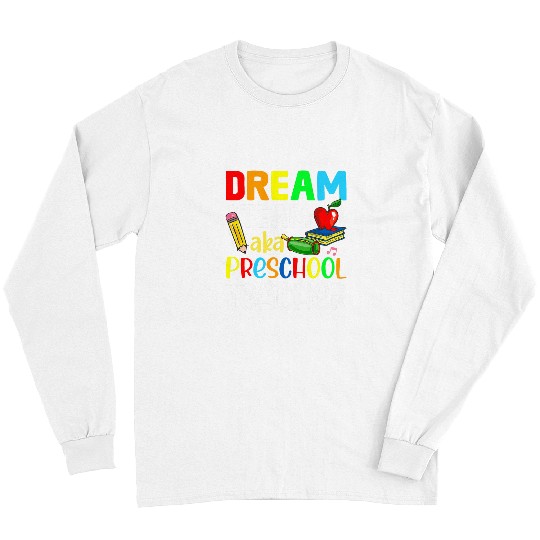 Preschool Teachers Dream Team Aka Preschool Teacher Long Sleeves