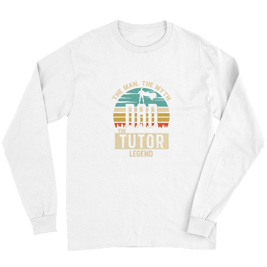 Man Myth Legend Dad TUTOR Amazing Daddy Novelty Long Sleeves