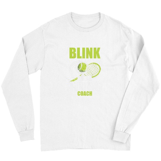 Blink If You Need A Tennis Trainer Coaching Tennis Player Long Sleeves