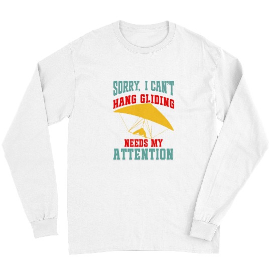 Hang Gliding Needs my Attention Pilot Delta Glider 1 Long Sleeves