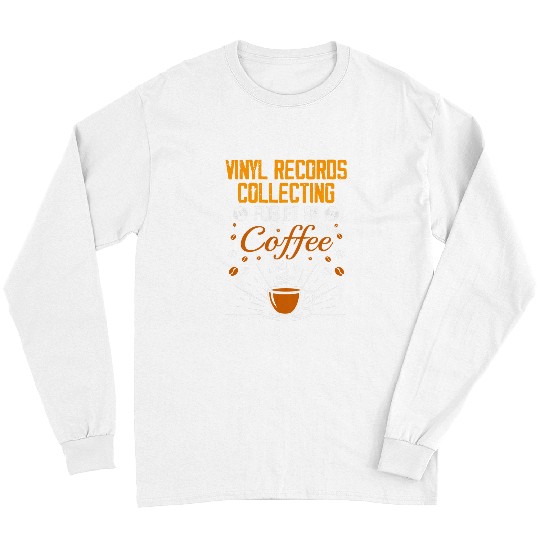 Coffee Fun Vinyl Records Collecting Coffee Drinking Lover Vinyl Fan Long Sleeves