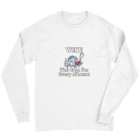 Wines Fun Drinker Wines The Cure For Every Ailment Long Sleeves
